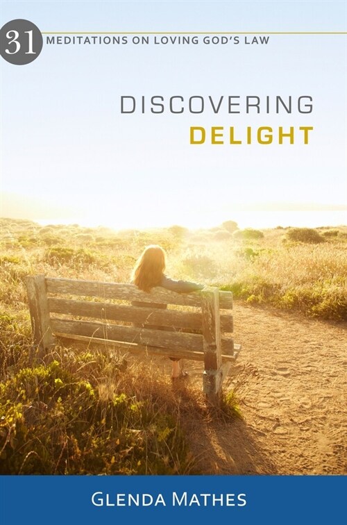 Discovering Delight: 31 Meditations on Loving Gods Law (Paperback)