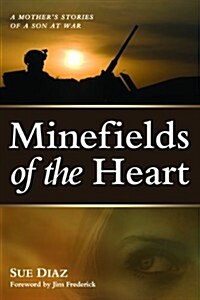 Minefields of the Heart: A Mothers Stories of a Son at War (Paperback)