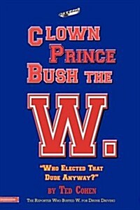 Clown Prince Bush the W (Paperback)