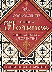 The Cognoscentis Guide to Florence: Shop and Eat Like a Florentine (Paperback)