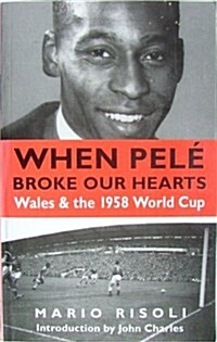 When Pele Broke Our Hearts: Wales and the 1958 World Cup (Paperback)