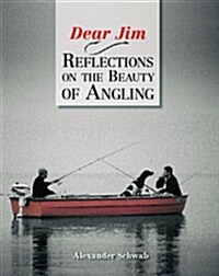 Dear Jim : Reflections on the Beauty of Angling (Hardcover)