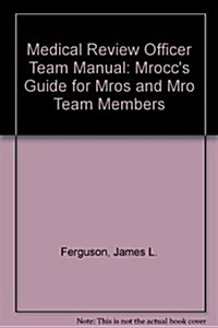 Medical Review Officer Team Manual: Mroccs Guide for Mros and Mro Team Members (Paperback, 2, Third Edition)