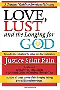 Love, Lust and the Longing for God: A Spiritual Guide to Emotional Healing (Paperback)