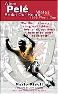 When Pele Broke Our Hearts : Wales and the 1958 World Cup (Paperback, 2 Revised edition)