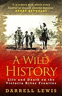 A Wild History: Life and Death on the Victoria River Frontier (Paperback)