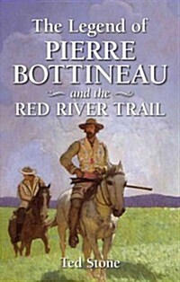 The Legend of Pierre Bottineau and the Red River Trail (Paperback)