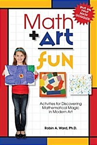 Math Art Fun: Activities for Discovering Mathematical Magic in Modern Art (Paperback)