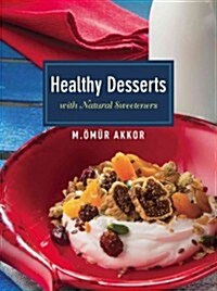 Healthy Desserts: With Natural Sweeteners (Paperback)