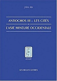 Antiochos III et les Cites de lasie Mineure Occidentale (Paperback)