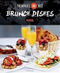 Worlds 60 Best Brunch Dishes... Period. (Paperback)