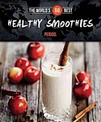 Worlds 60 Best Healthy Smoothies... Period. (Paperback)