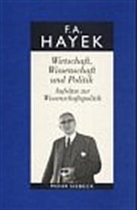 Friedrich A. Von Hayek: Gesammelte Schriften in Deutscher Sprache: Abt. a Band 6: Wirtschaft, Wissenschaft Und Politik. Aufsatze Zur Wirtschaf (Hardcover)