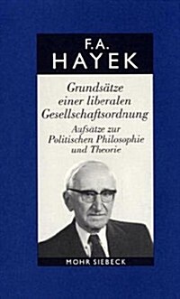 Friedrich A. Von Hayek: Gesammelte Schriften in Deutscher Sprache: Abt. a Band 5: Grundsatze Einer Liberalen Gesellschaftsordnung. Aufsatze Zu (Hardcover)