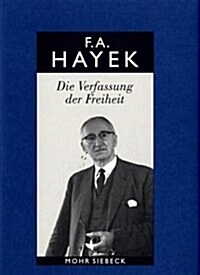 Friedrich A. Von Hayek: Gesammelte Schriften in Deutscher Sprache: Abt. B Band 3: Die Verfassung Der Freiheit (Hardcover, 4, 4., Durchgesehe)