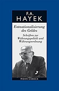 Friedrich A. Von Hayek: Gesammelte Schriften in Deutscher Sprache: Abt. a Band 3: Entnationalisierung Des Geldes. Schriften Zur Wahrungspoliti (Hardcover)