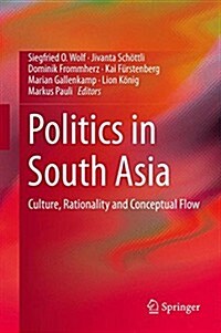 Politics in South Asia: Culture, Rationality and Conceptual Flow (Hardcover, 2015)