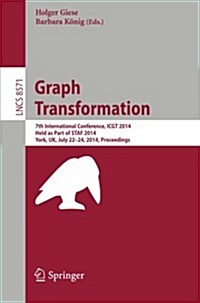 Graph Transformation: 7th International Conference, Icgt 2014, Held as Part of Staf 2014, York, UK, July 22-24, 2014, Proceedings (Paperback, 2014)