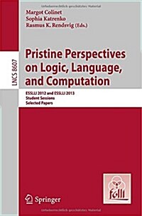 Pristine Perspectives on Logic, Language and Computation: Esslli 2012 and Esslli 2013 Student Sessions, Selected Papers (Paperback, 2014)