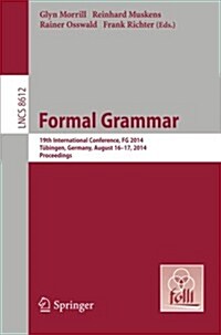 Formal Grammar: 19th International Conference, Formal Grammar 2014, T?ingen, Germany, August 16-17, 2014. Proceedings (Paperback, 2014)