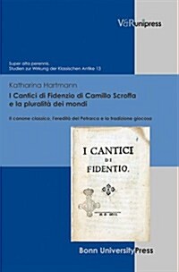 I Cantici Di Fidenzio Di Camillo Scroffa E La Pluralita Dei Mondi: Il Canone Classico, LEredita del Petrarca E La Tradizione Giocosa (Hardcover)