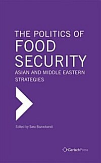 The Politics of Food Security: Asian and Middle Eastern Strategies (Hardcover)