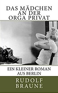 Das Madchen an Der Orga Privat: Ein Kleiner Roman Aus Berlin (Paperback)