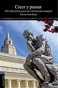 Creer y Pensar: 365 Reflexiones Para Un Cristianismo Integral (Paperback)