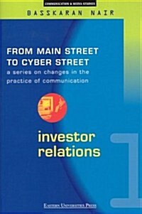 Investor Relations: From Main Street to Cyber Street: Changes in the Practice of Communication Volume 1 (Paperback)