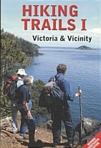 Hiking Trails I: Victoria and Vicinity: Covering the Capital Regional District Including Portland and Sidney Islands (Paperback, 13)