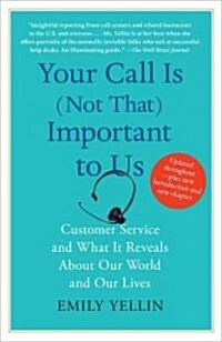 Your Call Is (Not That) Important to Us: Customer Service and What It Reveals about Our World and Our Lives (Paperback, Updated)
