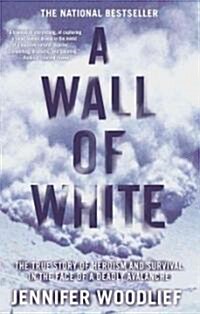 A Wall of White: The True Story of Heroism and Survival in the Face of a Deadly Avalanche (Paperback)
