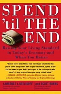 Spend Til the End: Raising Your Living Standard in Todays Economy and When You Retire (Paperback)