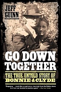 Go Down Together: The True, Untold Story of Bonnie and Clyde (Paperback)