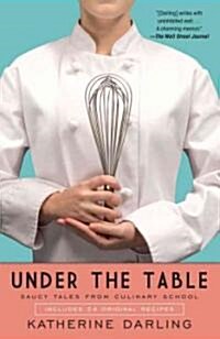 Under the Table: Saucy Tales from Culinary School (Paperback)
