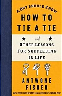 A Boy Should Know How to Tie a Tie: And Other Lessons for Succeeding in Life (Hardcover)