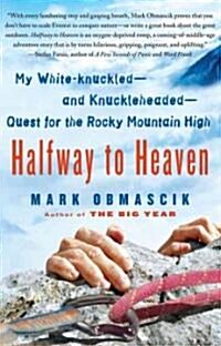 Halfway to Heaven: My White-Knuckled--And Knuckleheaded--Quest for the Rocky Mountain High (Paperback)