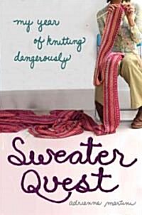 Sweater Quest: My Year of Knitting Dangerously (Paperback)