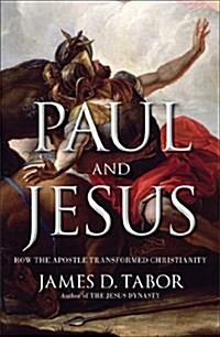 Paul and Jesus: How the Apostle Transformed Christianity (Hardcover)