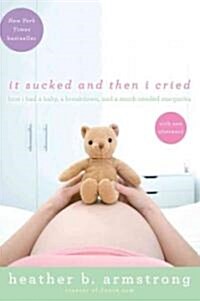It Sucked and Then I Cried: How I Had a Baby, a Breakdown, and a Much Needed Margarita (Paperback)
