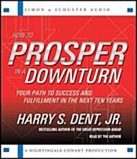 How to Prosper in a Downturn: Your Path to Success and Fulfillment in the Next Ten Years (Audio CD)