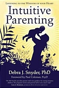 Intuitive Parenting: Listening to the Wisdom of Your Heart (Paperback, Original)