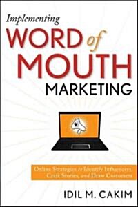 Implementing Word of Mouth Marketing : Online Strategies to Identify Influencers, Craft Stories, and Draw Customers (Hardcover)