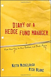 Diary of a Hedge Fund Manager : From the Top, to the Bottom, and Back Again (Hardcover)