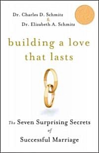 Building a Love That Lasts: The Seven Surprising Secrets of Successful Marriage (Paperback)