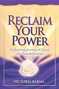 Reclaim Your Power: An Evolving Journey of Choice and Transformation (Paperback)