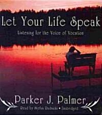 Let Your Life Speak: Listening for the Voice of Vocation (Audio CD)