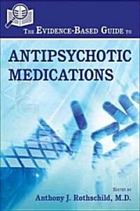 The Evidence-Based Guide to Antipsychotic Medications (Paperback)