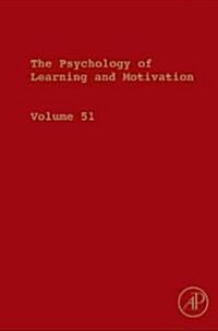 The Psychology of Learning and Motivation: Advances in Research and Theory Volume 51 (Hardcover)
