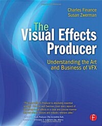 The Visual Effects Producer : Understanding the Art and Business of VFX (Paperback)
